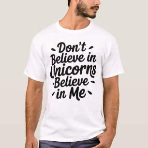 Camiseta No creas en Unicornios - Cree en mí