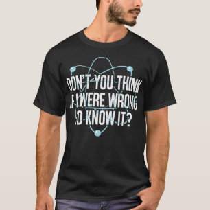 Camiseta No Crees Que Si Estuviera Equivocado, Sabría Ingen
