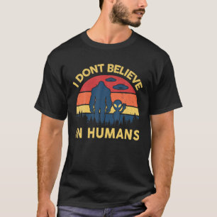 Camiseta No Creo En Humanos Alien Bigfoot S UFO Sasqu