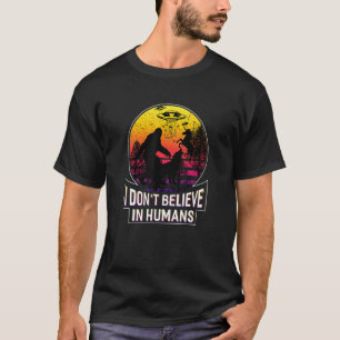 Camiseta No creo en los humanos de Shirt Alien Bigfoot