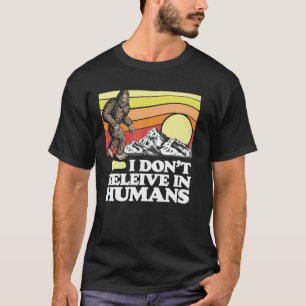 Camiseta No creo en los seres humanos graciosos Sasquatch