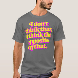 Camiseta No creo que piense lo contrario de eso