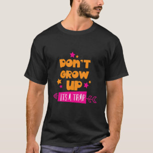 Camiseta No crezcas es un humor para adultos Nacida