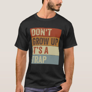 Camiseta No crezcas es una trampa decir meme 11