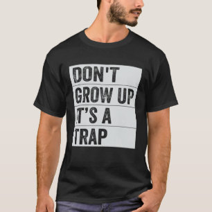 Camiseta No crezcas es una trampa decir meme 6