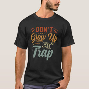 Camiseta No crezcas es una trampa decir meme 7