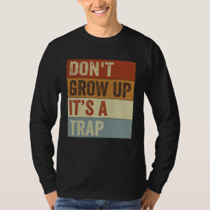 Camiseta No crezcas, es una trampa Frase de meme 11