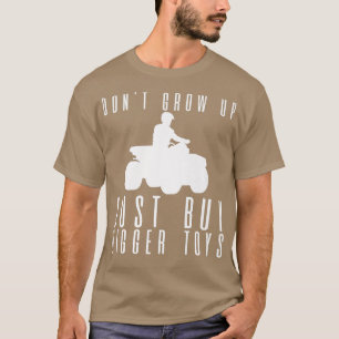 Camiseta No crezcas, solo compra juguetes más grandes —