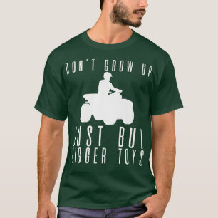 Camiseta No crezcas, solo compra juguetes más grandes —