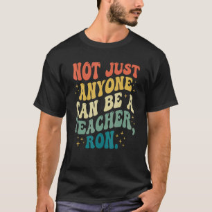 Camiseta No Cualquiera Puede Ser Una Ropa De Profesor Ron 1