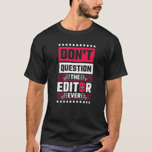 Camiseta No cuestionar al editor ni siquiera al editor de v