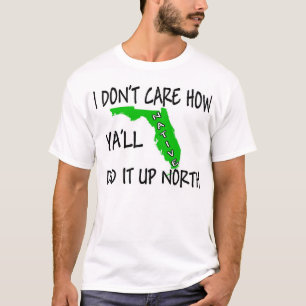 Camiseta ¡No cuido cómo usted lo hizo él encima del nort