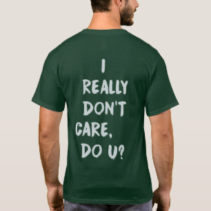 Camiseta ¿No cuido realmente hago U? El T de los hombres d
