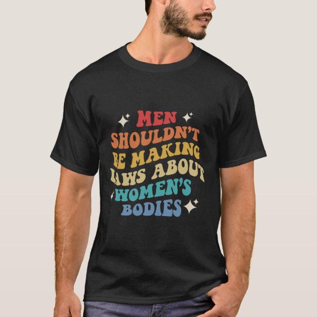 Camiseta No debería estar haciendo leyes sobre cuerpos feme (Anverso)