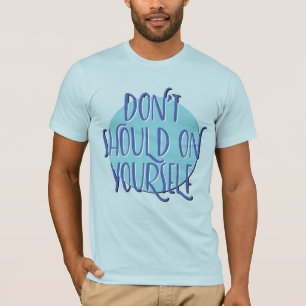 Camiseta No Deberías Sobre Ti Mismo   Camiseta De 