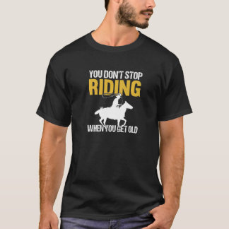Camiseta No dejas de andar cuando te haces el viejo caballo