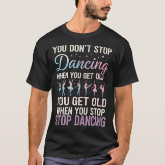 Camiseta No Dejas de Bailar Cuando Envejeces Divertido
