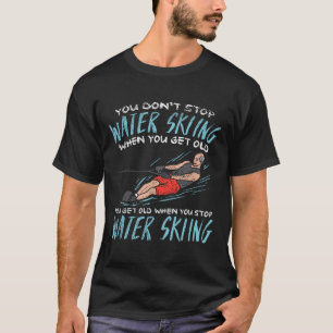 Camiseta No Dejas de Esquiar en el Agua Cuando Envejeces Te