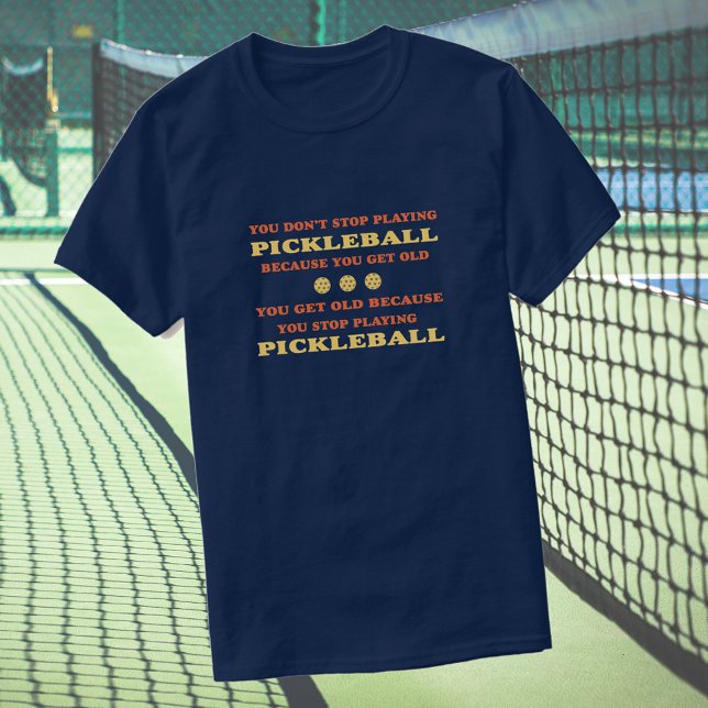 Camiseta No dejas de jugar al pickleball diciendo (Subido por el creador)