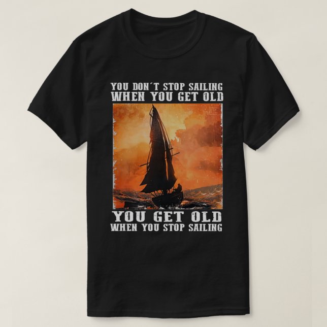 Camiseta No dejas de navegar cuando te envejeces (Diseño del anverso)