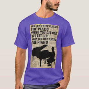 Camiseta No dejas de tocar el piano cuando envejeces.