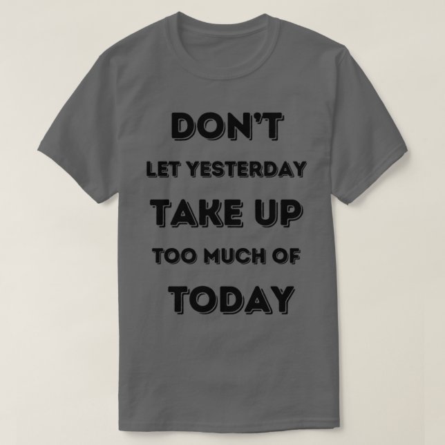 Camiseta No dejen que ayer se ocupe demasiado de hoy (Diseño del anverso)