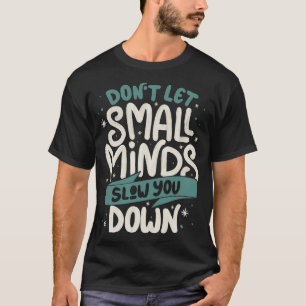 Camiseta No dejen que las mentes pequeñas te depriman por T