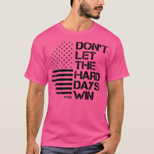 Camiseta no dejen que los días difíciles ganen 1