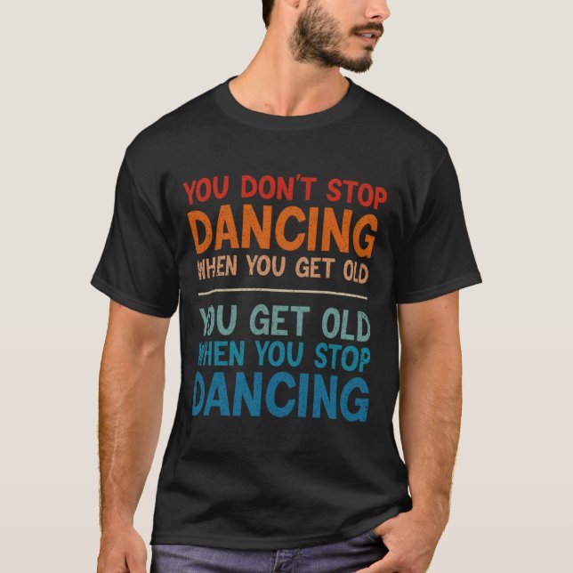 Camiseta No dejes de bailar cuando te conviertes en un bail (Anverso)