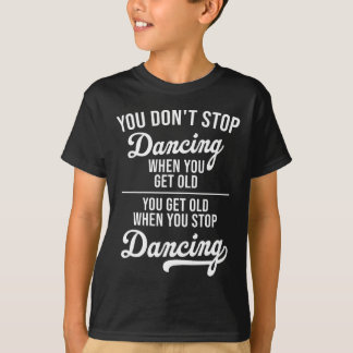 Camiseta No dejes de bailar cuando te conviertes en un bail