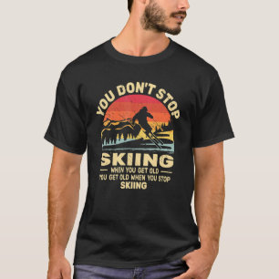 Camiseta No dejes de esquiar, busca esquiadores viejos y re