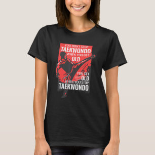 Camiseta No dejes de hacer Taekwondo, hazte viejo Tae Kwo