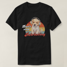 Camiseta No dejes de recuperar, curioso perro de Golden Ret