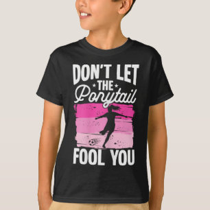 Camiseta No Dejes Que La Cola De Caballo Te Engañe Chica Fú