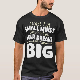 Camiseta no dejes que las mentes pequeñas te convenzan de q