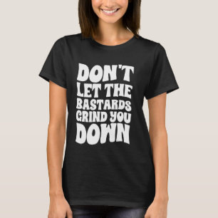 Camiseta No dejes que los bastardos te molinen por un insta