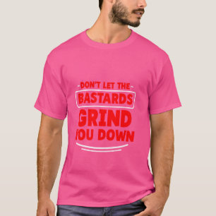 Camiseta No dejes que los bastardos te molinen por un insta