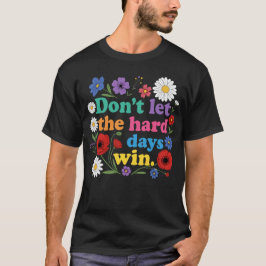 Camiseta No dejes que los días difíciles ganen