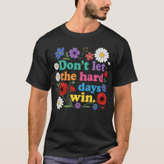 Camiseta No dejes que los días difíciles ganen