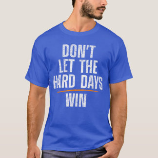 Camiseta No dejes que los días difíciles ganen amigas