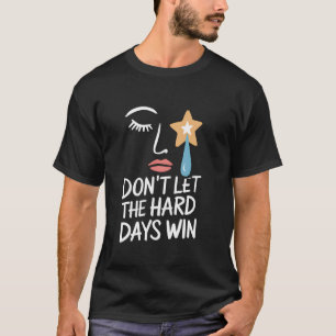 Camiseta No Dejes Que Los Días Difíciles Ganen Arte Minimal