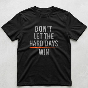 Camiseta No Dejes que los Días Difíciles Ganen Motivación