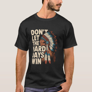 Camiseta No Dejes que los Días Difíciles Ganen Motivacional
