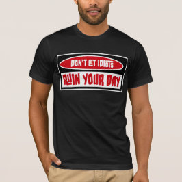 Camiseta No Dejes que los Idiotas Arruinen tu Día Divertido
