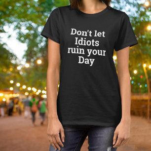 Camiseta No Dejes que los Idiotas Arruinen tu Día Negrita
