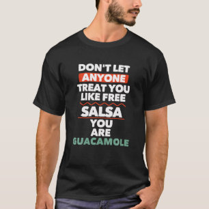 Camiseta No dejes que nadie te trate como Salsa gratis que 