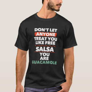 Camiseta No dejes que nadie te trate como Salsa gratis que 