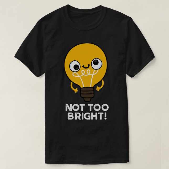 Camiseta No demasiado brillante divertido Bulb Pun (Diseño del anverso)