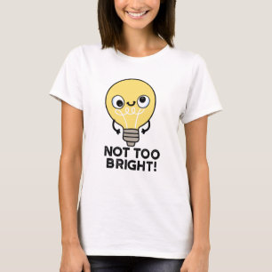 Camiseta No demasiado brillante divertido Bulb Pun