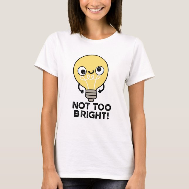 Camiseta No demasiado brillante divertido Bulb Pun (Anverso)